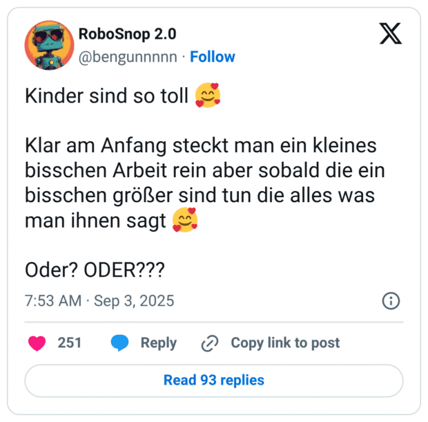 Kinder sind so toll 🥰 Klar am Anfang steckt man ein kleines bisschen Arbeit rein aber sobald die ein bisschen größer sind tun die alles was man ihnen sagt 🥰 Oder? ODER???