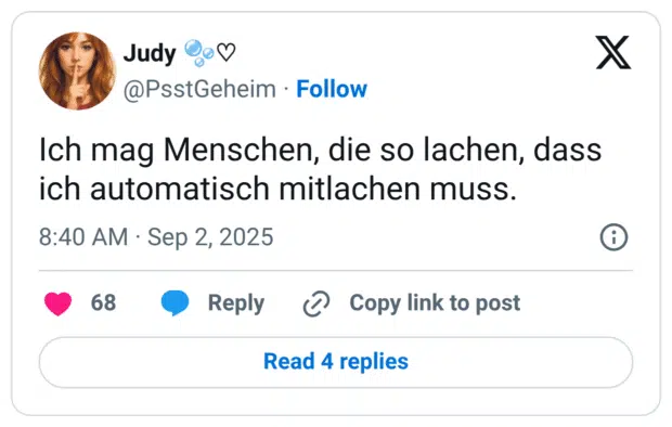 Ich mag Menschen, die so lachen, dass ich automatisch mitlachen muss.
