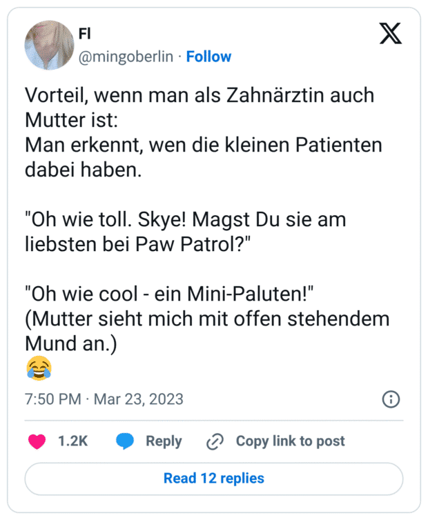 Vorteil, wenn man als Zahnärztin auch Mutter ist: Man erkennt, wen die kleinen Patienten dabei haben. "Oh wie toll. Skye! Magst Du sie am liebsten bei Paw Patrol?" "Oh wie cool - ein Mini-Paluten!" (Mutter sieht mich mit offen stehendem Mund an.) 😂