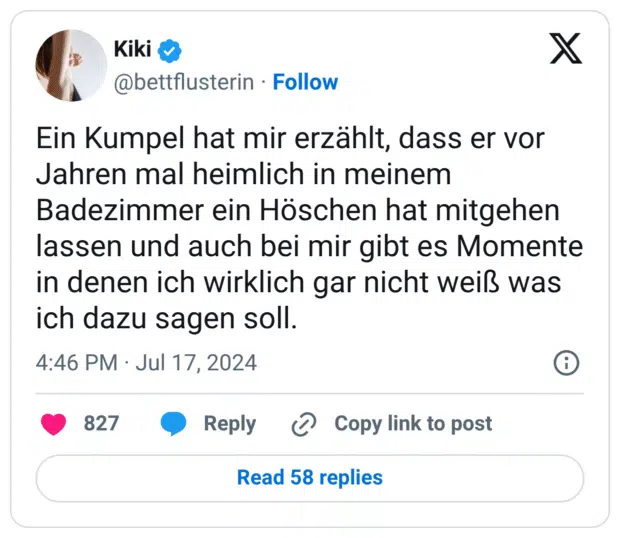 Ein Kumpel hat mir erzählt, dass er vor Jahren mal heimlich in meinem Badezimmer ein Höschen hat mitgehen lassen und auch bei mir gibt es Momente in denen ich wirklich gar nicht weiß was ich dazu sagen soll.