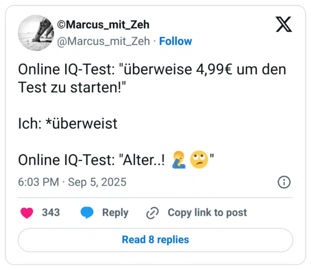 Online IQ-Test: "überweise 4,99€ um den Test zu starten!" Ich: *überweist Online IQ-Test: "Alter..! 🤦‍♂️🙄"