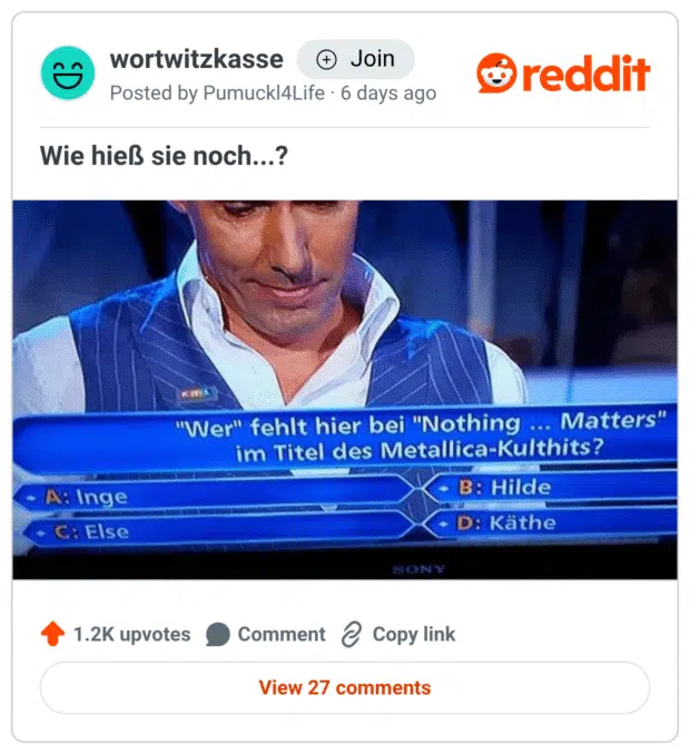 Screenshot im „Wer wird Millionär?“-Stil. Ein Kandidat schaut nachdenklich nach unten. Die Frage lautet: „‚Wer‘ fehlt hier bei ‘Nothing … Matters’ im Titel des Metallica-Kulthits?“ Antwortmöglichkeiten: A: Inge, B: Hilde, C: Else, D: Käthe.