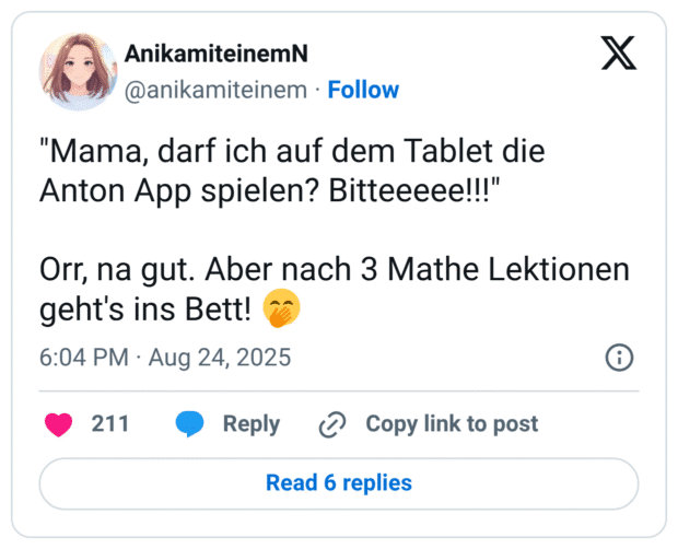"Mama, darf ich auf dem Tablet die Anton App spielen? Bitteeeee!!!" Orr, na gut. Aber nach 3 Mathe Lektionen geht's ins Bett! 🤭