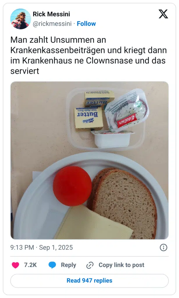 Man zahlt Unsummen an Krankenkassenbeiträgen und kriegt dann im Krankenhaus ne Clownsnase und das serviert