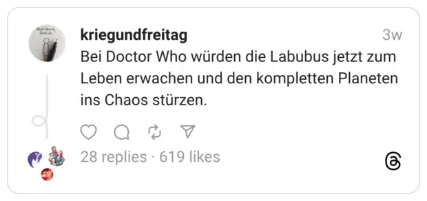 Bei Doctor Who würden die Labubus jetzt zum Leben erwachen und den kompletten Planeten ins Chaos stürzen.