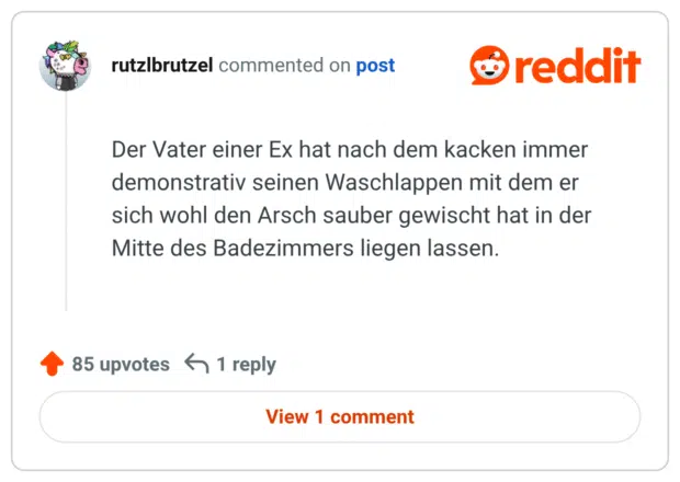 Der Vater einer Ex hat nach dem kacken immer demonstrativ seinen Waschlappen mit dem er sich wohl den Arsch sauber gewischt hat in der Mitte des Badezimmers liegen lassen.