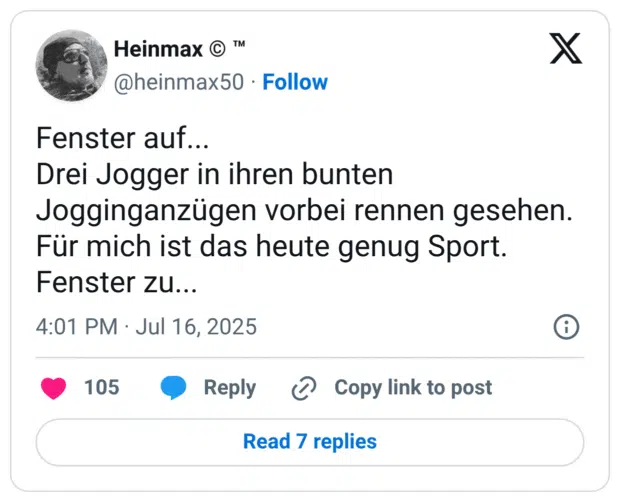 Fenster auf... Drei Jogger in ihren bunten Jogginganzügen vorbei rennen gesehen. Für mich ist das heute genug Sport. Fenster zu...