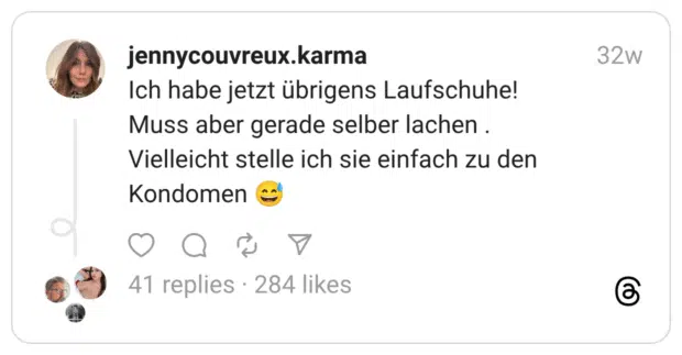 Ich habe jetzt übrigens Laufschuhe! Muss aber gerade selber lachen . Vielleicht stelle ich sie einfach zu den Kondomen