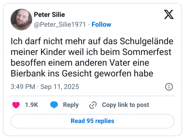 Ich darf nicht mehr auf das Schulgelände meiner Kinder weil ich beim Sommerfest besoffen einem anderen Vater eine Bierbank ins Gesicht geworfen habe