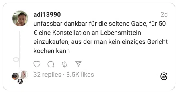unfassbar dankbar für die seltene Gabe, für 50 € eine Konstellation an Lebensmitteln einzukaufen, aus der man kein einziges Gericht kochen kann