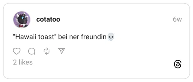 "Hawaii toast" bei ner freundin💀