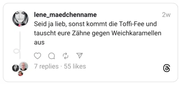 Seid ja lieb, sonst kommt die Toffi-Fee und tauscht eure Zähne gegen Weichkaramellen aus