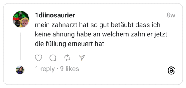 mein zahnarzt hat so gut betäubt dass ich keine ahnung habe an welchem zahn er jetzt die füllung erneuert hat