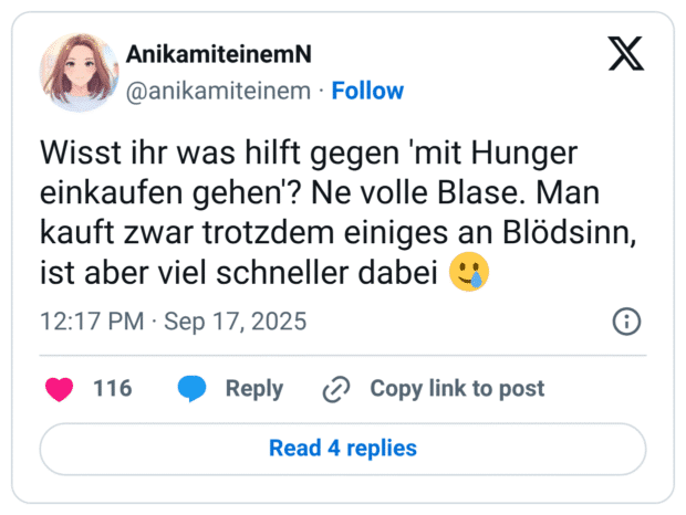 Wisst ihr was hilft gegen 'mit Hunger einkaufen gehen'? Ne volle Blase. Man kauft zwar trotzdem einiges an Blödsinn, ist aber viel schneller dabei