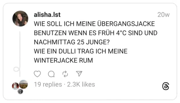 WIE SOLL ICH MEINE ÜBERGANGSJACKE BENUTZEN WENN ES FRÜH 4°C SIND UND NACHMITTAG 25 JUNGE? WIE EIN DULLI TRAG ICH MEINE WINTERJACKE RUM