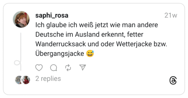 Ich glaube ich weiß jetzt wie man andere Deutsche im Ausland erkennt, fetter Wanderrucksack und oder Wetterjacke bzw. Übergangsjacke 😅
