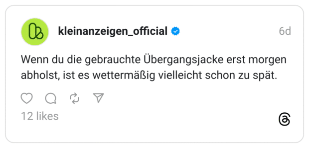Wenn du die gebrauchte Übergangsjacke erst morgen abholst, ist es wettermäßig vielleicht schon zu spät.