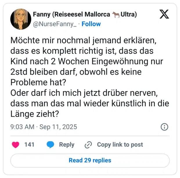 Möchte mir nochmal jemand erklären, dass es komplett richtig ist, dass das Kind nach 2 Wochen Eingewöhnung nur 2std bleiben darf, obwohl es keine Probleme hat? Oder darf ich mich jetzt drüber nerven, dass man das mal wieder künstlich in die Länge zieht?