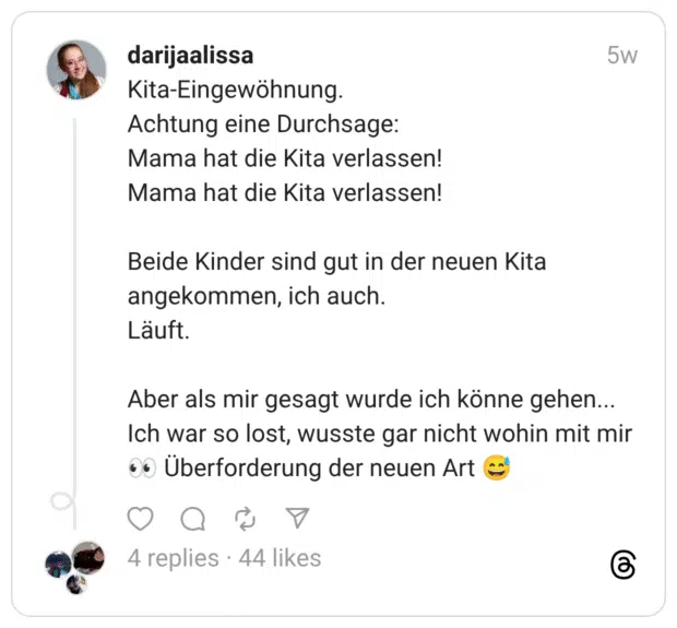 Kita-Eingewöhnung. Achtung eine Durchsage: Mama hat die Kita verlassen! Mama hat die Kita verlassen! Beide Kinder sind gut in der neuen Kita angekommen, ich auch. Läuft. Aber als mir gesagt wurde ich könne gehen... Ich war so lost, wusste gar nicht wohin mit mir :eyes: Überforderung der neuen Art :verschwitztes_lachen: