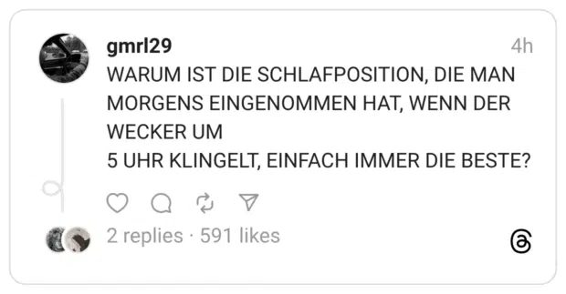 WARUM IST DIE SCHLAFPOSITION, DIE MAN MORGENS EINGENOMMEN HAT, WENN DER WECKER UM 5 UHR KLINGELT, EINFACH IMMER DIE BESTE?