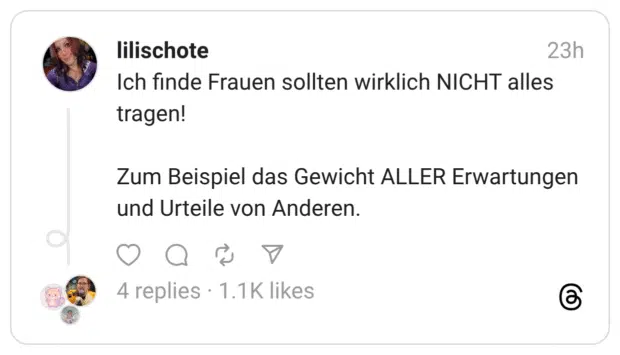 Ich finde Frauen sollten wirklich NICHT alles tragen! Zum Beispiel das Gewicht ALLER Erwartungen und Urteile von Anderen.