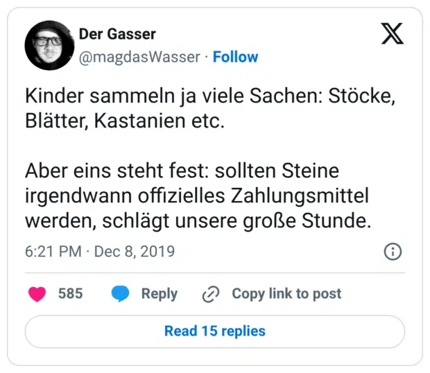 Kinder sammeln ja viele Sachen: Stöcke, Blätter, Kastanien etc. Aber eins steht fest: sollten Steine irgendwann offizielles Zahlungsmittel werden, schlägt unsere große Stunde.