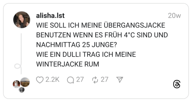WIE SOLL ICH MEINE ÜBERGANGSJACKE BENUTZEN WENN ES FRÜH 4°C SIND UND NACHMITTAG 25 JUNGE? WIE EIN DULLI TRAG ICH MEINE WINTERJACKE RUM