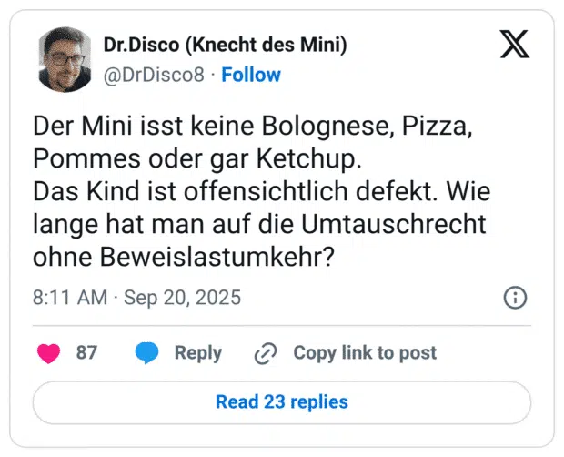 Der Mini isst keine Bolognese, Pizza, Pommes oder gar Ketchup. Das Kind ist offensichtlich defekt. Wie lange hat man auf die Umtauschrecht ohne Beweislastumkehr?