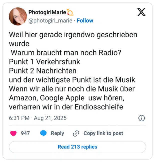 Weil hier gerade irgendwo geschrieben wurde Warum braucht man noch Radio? Punkt 1 Verkehrsfunk Punkt 2 Nachrichten und der wichtigste Punkt ist die Musik Wenn wir alle nur noch die Musik über Amazon, Google Apple usw hören, verharren wir in der Endlosschleife