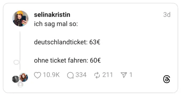 ich sag mal so: deutschlandticket: 63€ ohne ticket fahren: 60€