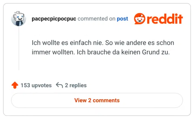 Ich wollte es einfach nie. So wie andere es schon immer wollten. Ich brauche da keinen Grund zu.