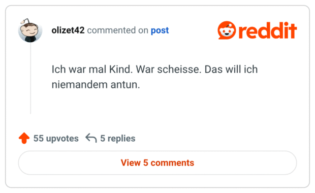 Ich war mal Kind. War scheisse. Das will ich niemandem antun.