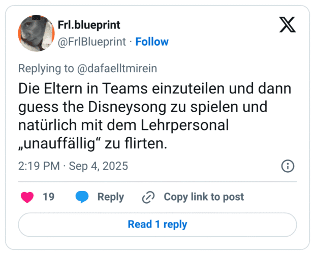 Die Eltern in Teams einzuteilen und dann guess the Disneysong zu spielen und natürlich mit dem Lehrpersonal „unauffällig“ zu flirten.