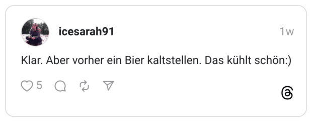 Klar. Aber vorher ein Bier kaltstellen. Das kühlt schön:)