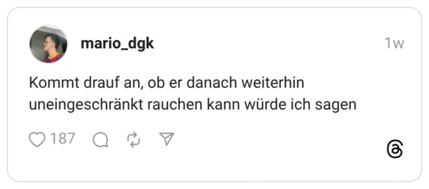 Kommt drauf an, ob er danach weiterhin uneingeschränkt rauchen kann würde ich sagen