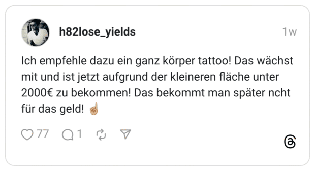 ch empfehle dazu ein ganz körper tattoo! Das wächst mit und ist jetzt aufgrund der kleineren fläche unter 2000€ zu bekommen! Das bekommt man später ncht für das geld!