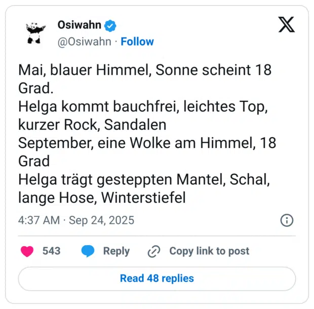 Mai, blauer Himmel, Sonne scheint 18 Grad. Helga kommt bauchfrei, leichtes Top, kurzer Rock, Sandalen September, eine Wolke am Himmel, 18 Grad Helga trägt gesteppten Mantel, Schal, lange Hose, Winterstiefel