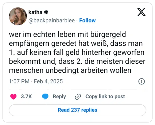 wer im echten leben mit bürgergeld empfängern geredet hat weiß, dass man 1. auf keinen fall geld hinterher geworfen bekommt und, dass 2. die meisten dieser menschen unbedingt arbeiten wollen