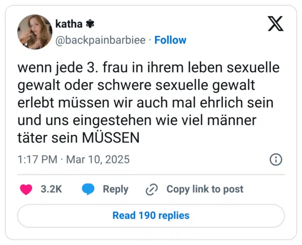 wenn jede 3. frau in ihrem leben sexuelle gewalt oder schwere sexuelle gewalt erlebt müssen wir auch mal ehrlich sein und uns eingestehen wie viel männer täter sein MÜSSEN