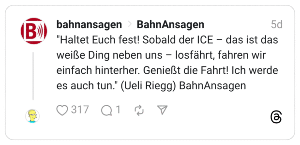 altet Euch fest! Sobald der ICE - das ist das weiße Ding neben uns - losfährt, fahren wir einfach hinterher. Genießt die Fahrt! Ich werde es auch tun."