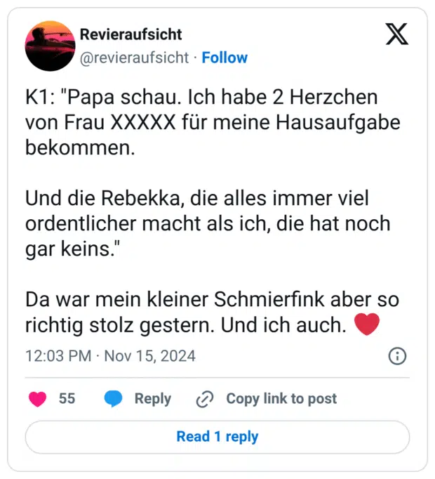 K1: "Papa schau. Ich habe 2 Herzchen von Frau XXXXX für meine Hausaufgabe bekommen. Und die Rebekka, die alles immer viel ordentlicher macht als ich, die hat noch gar keins." Da war mein kleiner Schmierfink aber so richtig stolz gestern. Und ich auch. ❤️