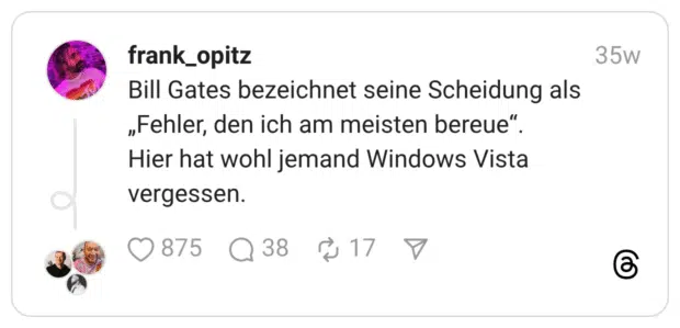 Bill Gates bezeichnet seine Scheidung als „Fehler, den ich am meisten bereue“. Hier hat wohl jemand Windows Vista vergessen.