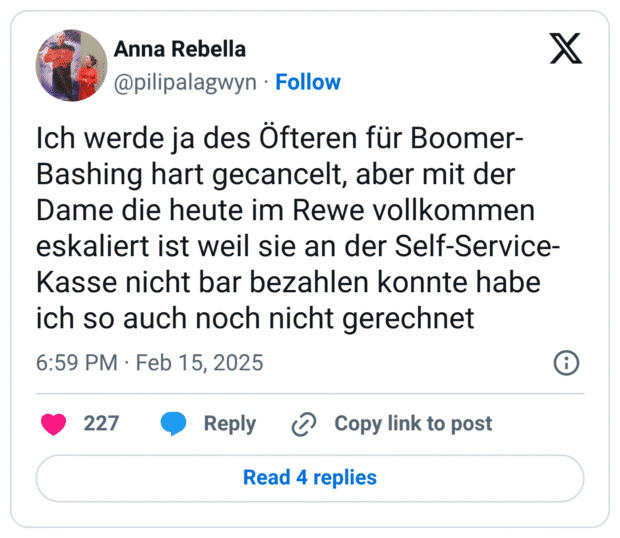 Ich werde ja des Öfteren für Boomer-Bashing hart gecancelt, aber mit der Dame die heute im Rewe vollkommen eskaliert ist weil sie an der Self-Service-Kasse nicht bar bezahlen konnte habe ich so auch noch nicht gerechnet