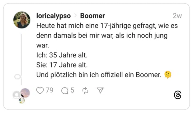 Heute hat mich eine 17-jährige gefragt, wie es denn damals bei mir war, als ich noch jung war. Ich: 35 Jahre alt. Sie: 17 Jahre alt. Und plötzlich bin ich offiziell ein Boomer. 🫠