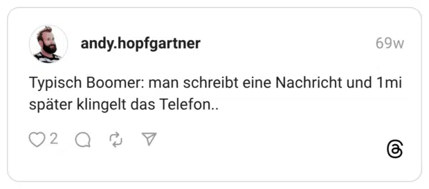 Typisch Boomer: man schreibt eine Nachricht und 1mi später klingelt das Telefon.