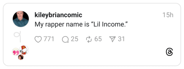 My rapper name is "Lil Income."