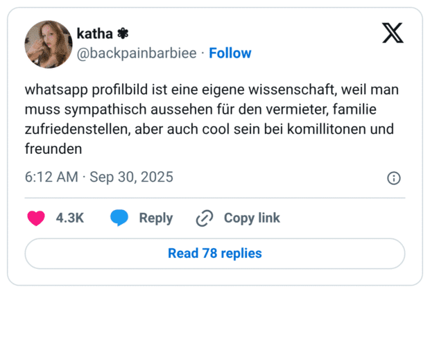 whatsapp profilbild ist eine eigene wissenschaft, weil man muss sympathisch aussehen für den vermieter, familie zufriedenstellen, aber auch cool sein bei komillitonen und freunden