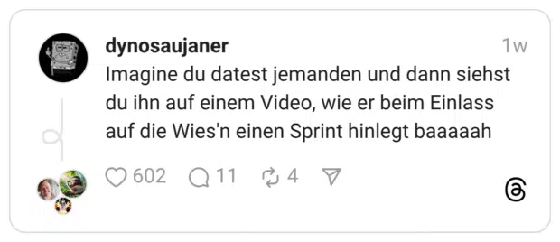 Imagine du datest jemanden und dann siehst du ihn auf einem Video, wie er beim Einlass auf die Wies'n einen Sprint hinlegt baaaaah