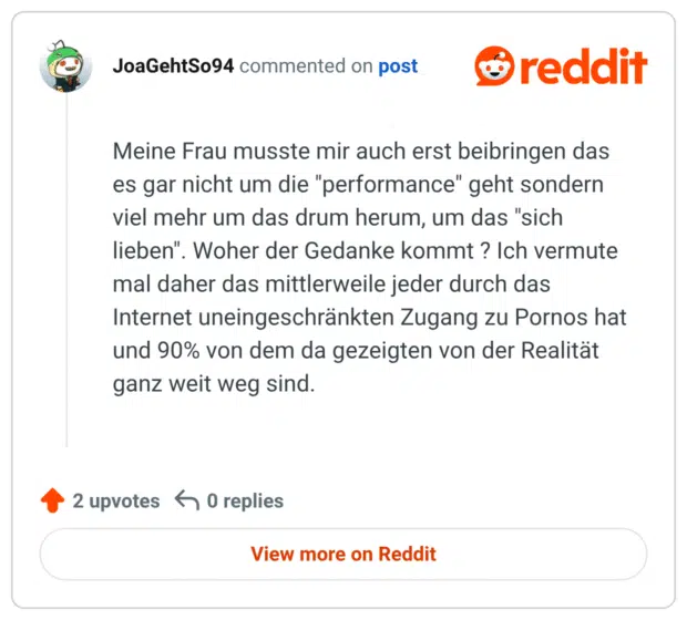 Meine Frau musste mir auch erst beibringen das es gar nicht um die "performance" geht sondern viel mehr um das drum herum, um das "sich lieben". Woher der Gedanke kommt ? Ich vermute mal daher das mittlerweile jeder durch das Internet uneingeschränkten Zugang zu Pornos hat und 90% von dem da gezeigten von der Realität ganz weit weg sind.