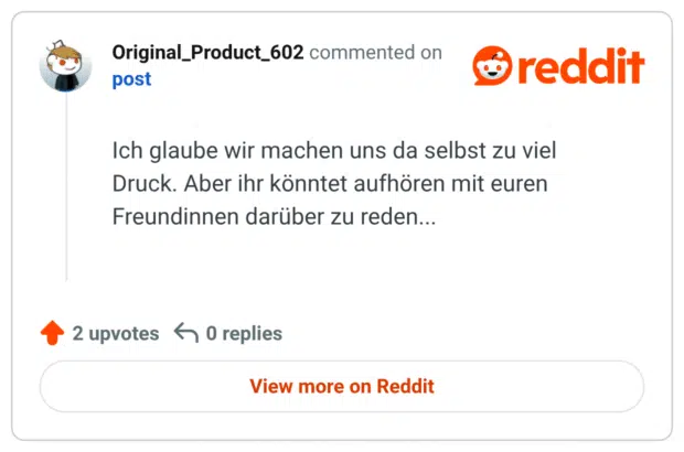 Ich glaube wir machen uns da selbst zu viel Druck. Aber ihr könntet aufhören mit euren Freundinnen darüber zu reden...